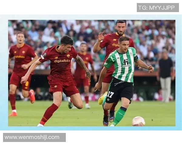 皇家贝蒂斯迎战奥林匹亚克斯期待精彩对决与胜利之路